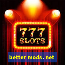 better mods. net